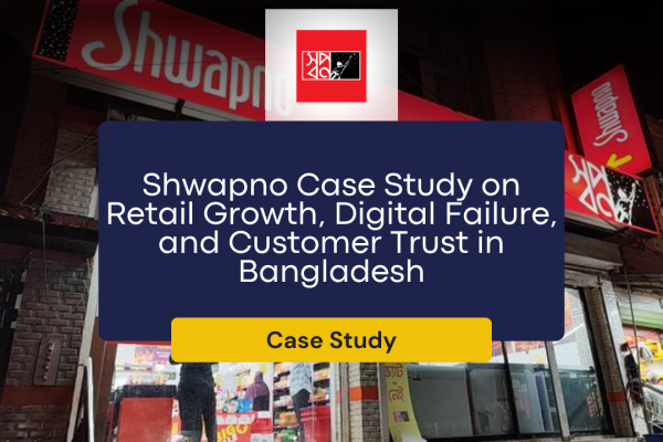 Shwapno Case Study on Retail Growth, Digital Failure, and Customer Trust in Bangladesh